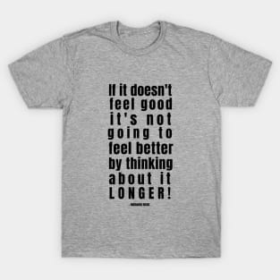 If it doesn't feel good .. Abraham Hicks Quote T-Shirt